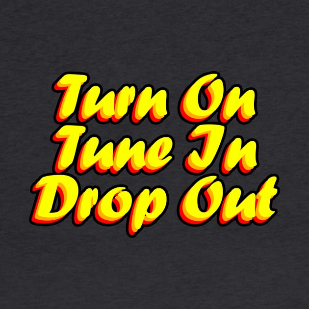 Turn On Tune In Drop Out by MeteorMerchUK